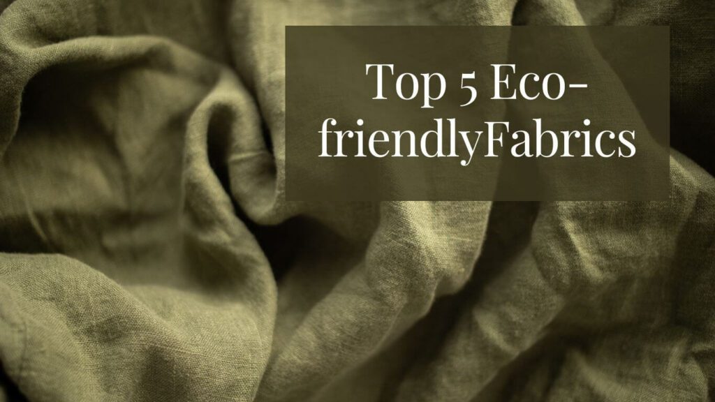 Top 5 Eco-Friendly Fabrics